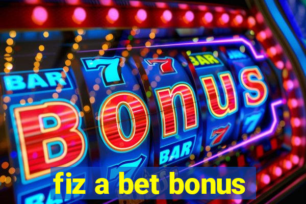 fiz a bet bonus