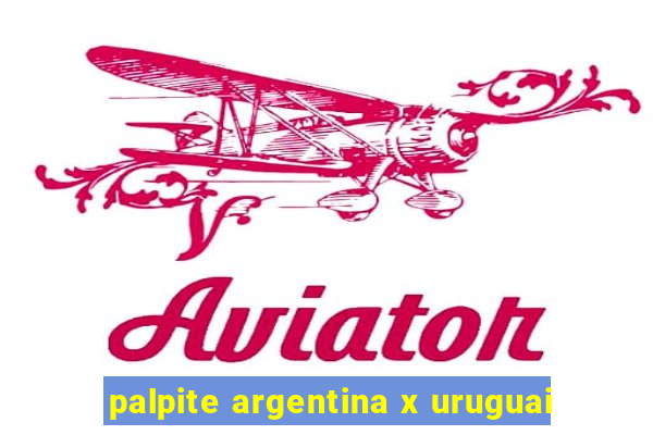 palpite argentina x uruguai