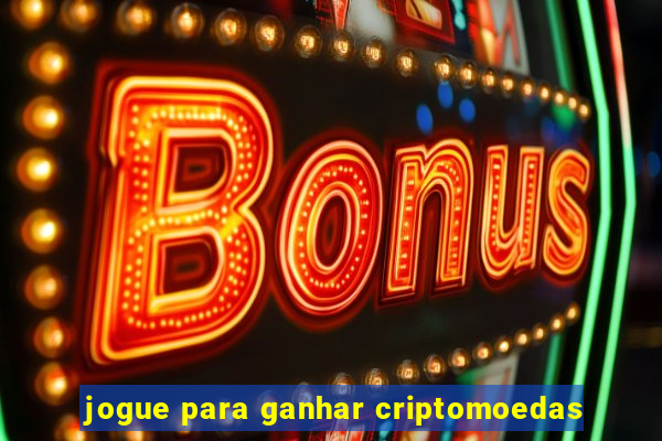 jogue para ganhar criptomoedas