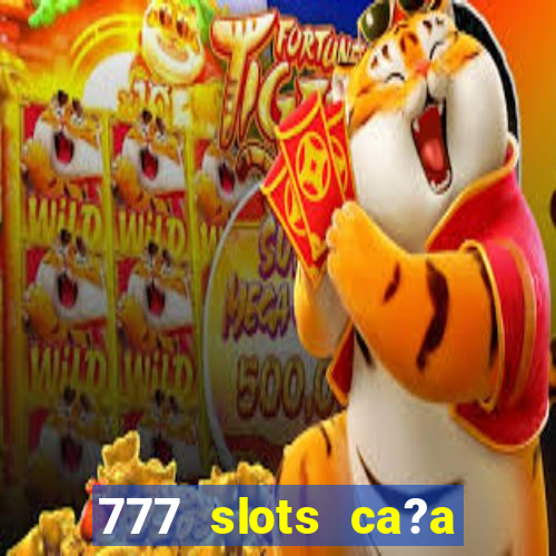 777 slots ca?a níquel grátis