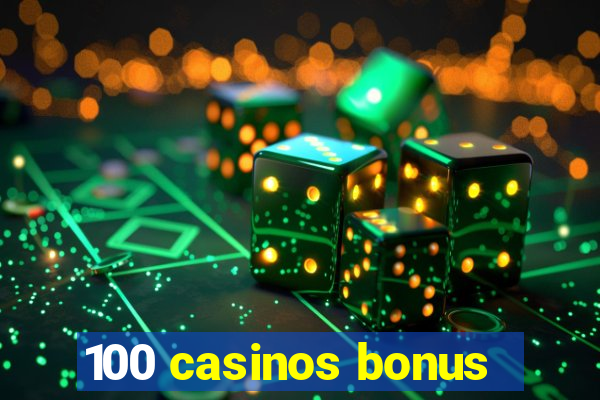 100 casinos bonus