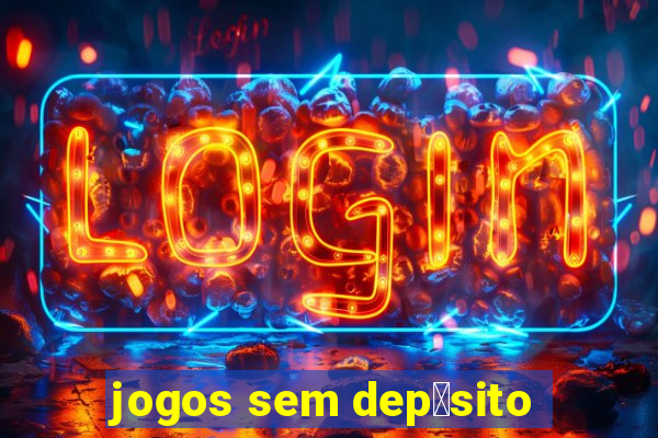 jogos sem dep贸sito