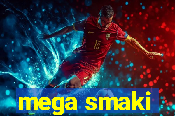 mega smaki