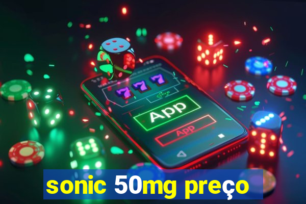 sonic 50mg preço