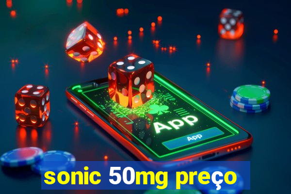 sonic 50mg preço