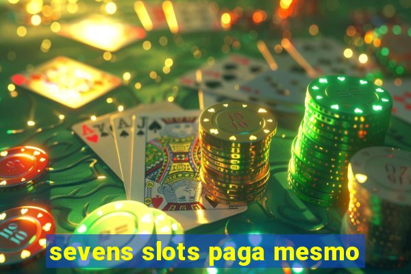 sevens slots paga mesmo