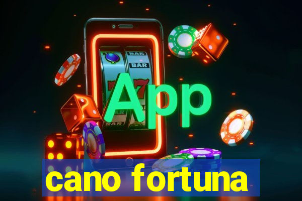 cano fortuna