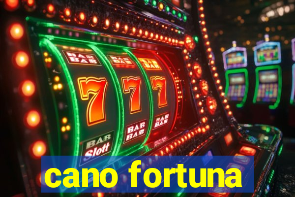 cano fortuna