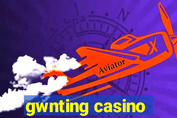 gwnting casino