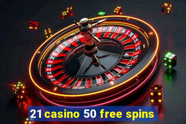 21 casino 50 free spins