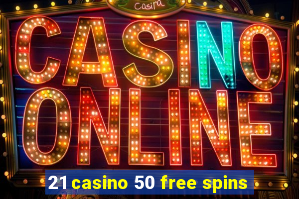 21 casino 50 free spins