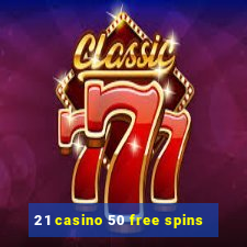 21 casino 50 free spins