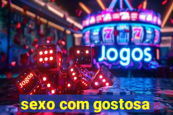 sexo com gostosa