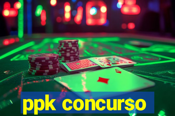 ppk concurso