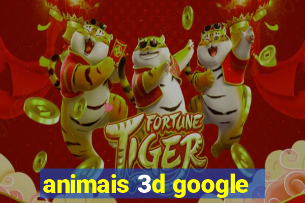 animais 3d google