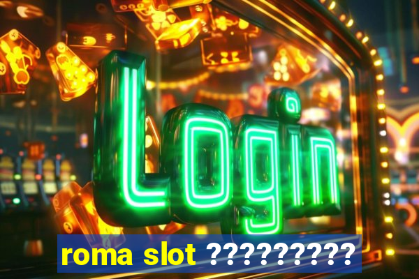 roma slot ?????????