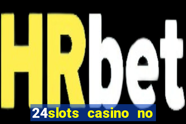 24slots casino no deposit bonus