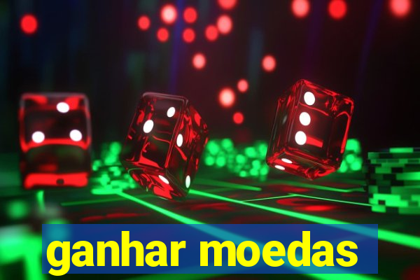 ganhar moedas