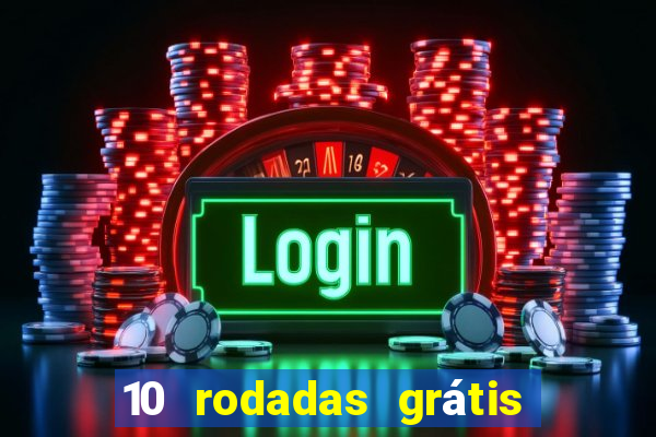 10 rodadas grátis sem depósito