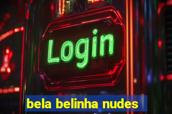 bela belinha nudes