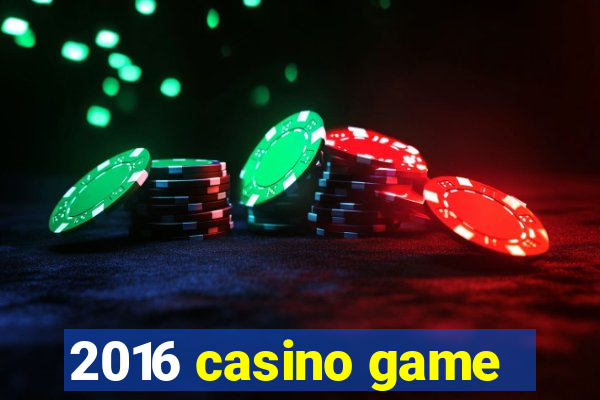 2016 casino game