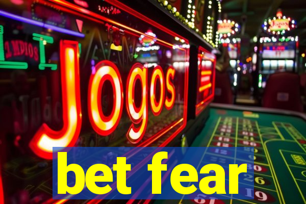 bet fear