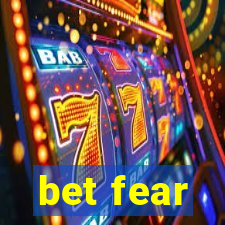 bet fear