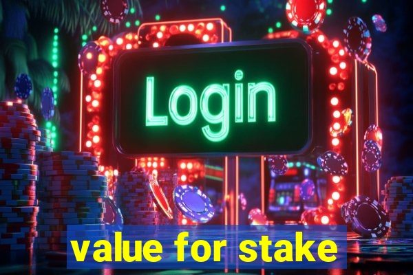 value for stake