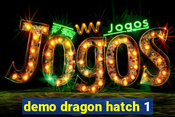 demo dragon hatch 1