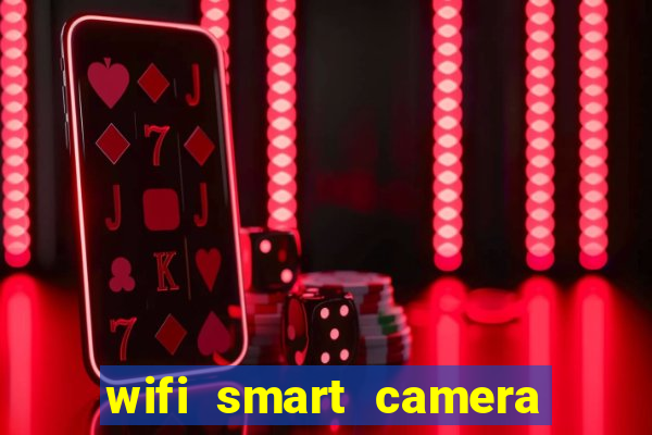 wifi smart camera easy to achieve real-time remote viewing