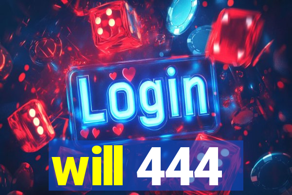 will 444