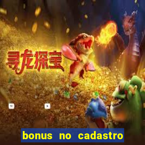 bonus no cadastro sem depósito