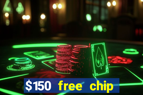 $150 free chip casinos 2022 no deposit