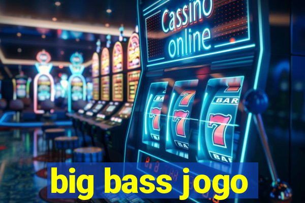 big bass jogo