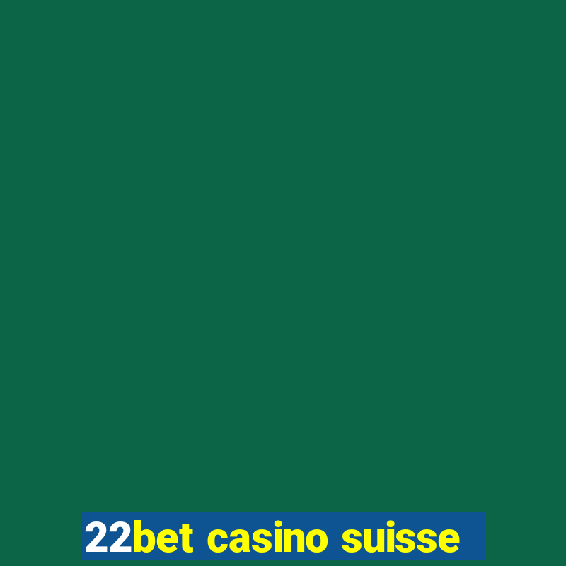 22bet casino suisse