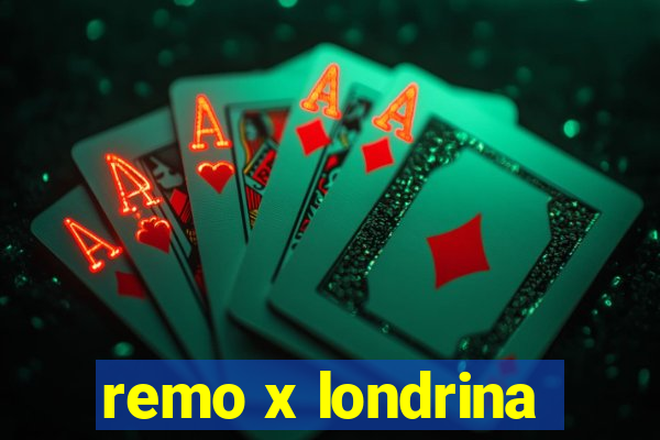 remo x londrina