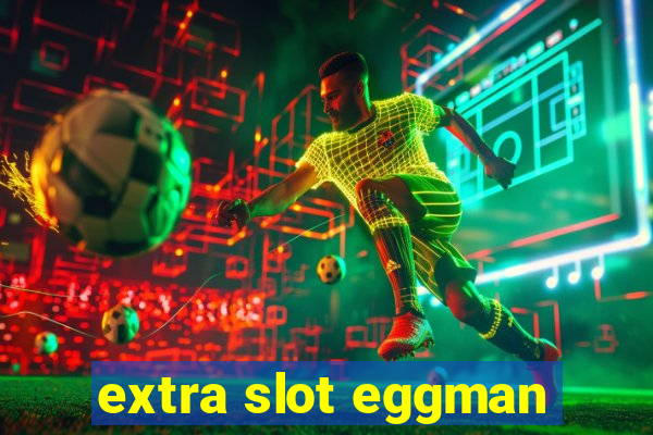 extra slot eggman