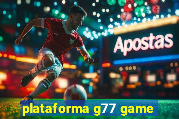 plataforma g77 game