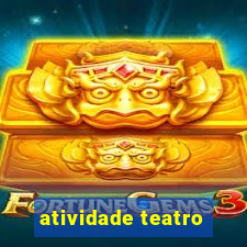 atividade teatro