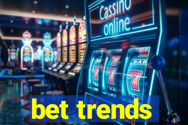 bet trends