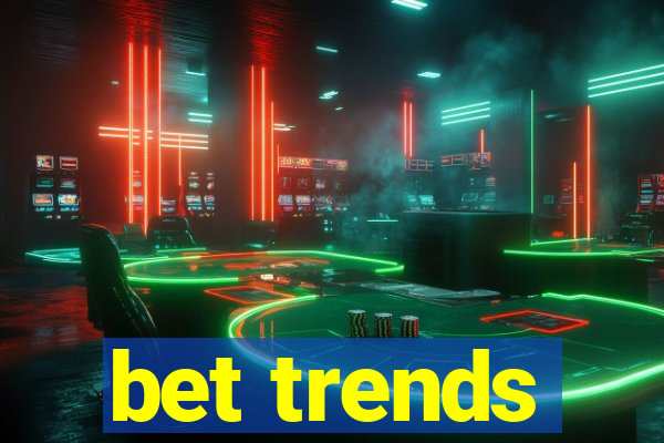 bet trends