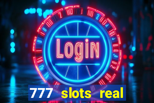 777 slots real casino real money