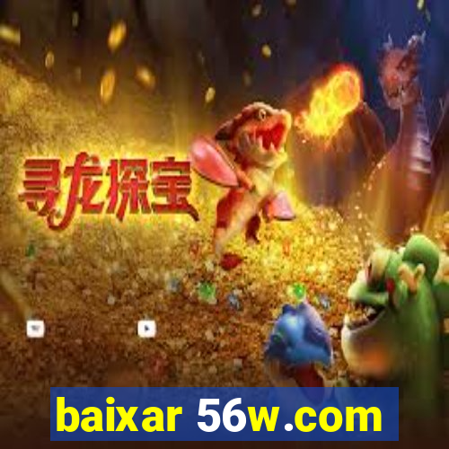 baixar 56w.com