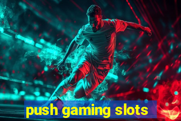 push gaming slots