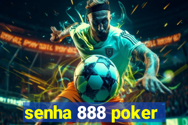 senha 888 poker