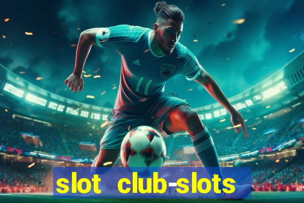 slot club-slots online game