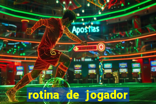 rotina de jogador de futebol