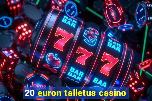 20 euron talletus casino