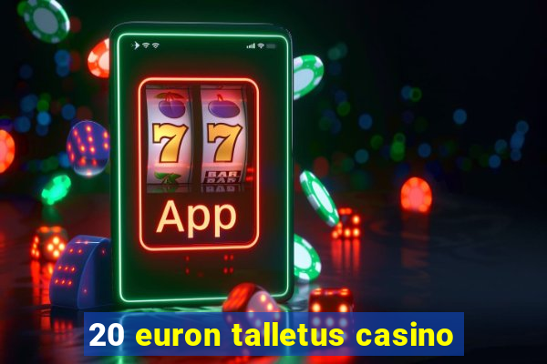 20 euron talletus casino