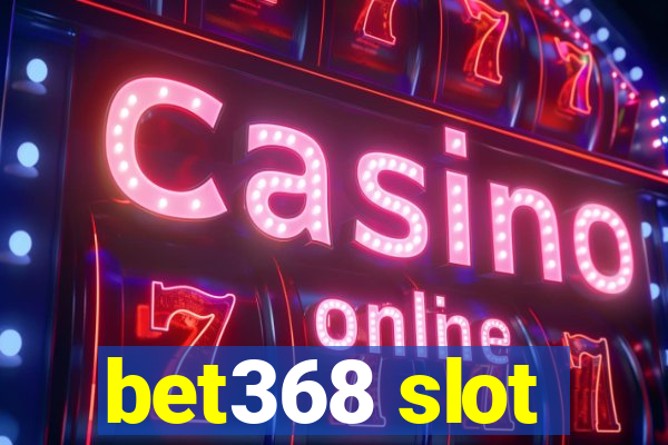 bet368 slot